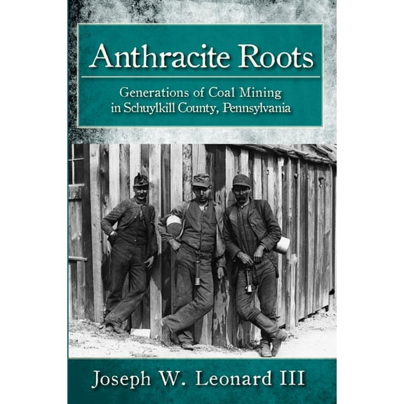 Anthracite Roots: Generations of Coal Mining in Schuylkill County, Pennsylvania, (Paperback)