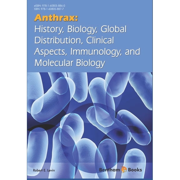 Anthrax: History, Biology, Global Distribution, Clinical Aspects, Immunology, and Molecular Biology Paperback 1608058875 9781608058877 Robert E. Levin