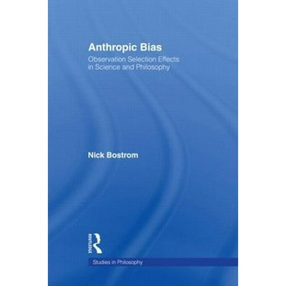 Pre-Owned Anthropic Bias: Observation Selection Effects in Science and Philosophy (Hardcover) by Nick Bostrom