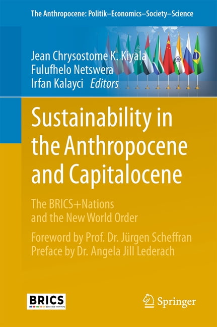 Anthropocene: Politik--Economics--Societ Sustainability in the Anthropocene and Capitalocene: The Brics+nations and the New World Order, Book 47, (Paperback)