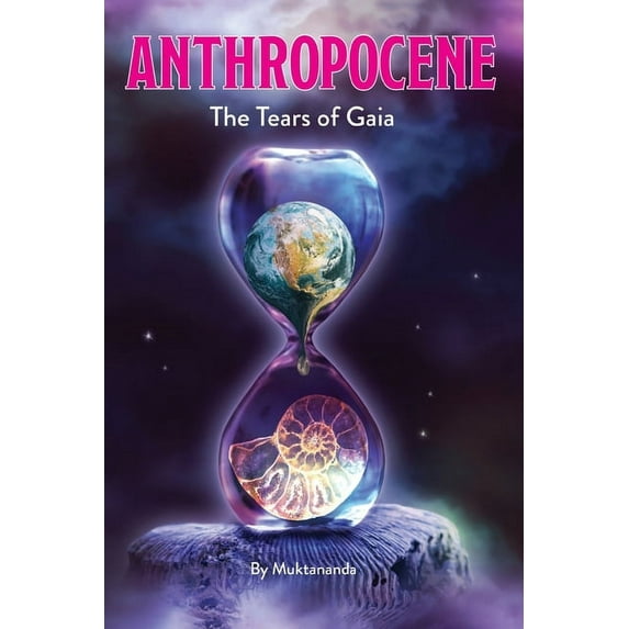 Anthropocene: The Tears of Gaia (Paperback) by Muktananda