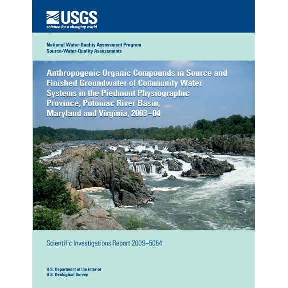 Anthropogenic Organic Compounds in Source and Finished Groundwater of Community Water Systems in the Piedmont Physiographic Province, Potomac River Basin, Maryland and Virginia, 2003?04 (Paperback)