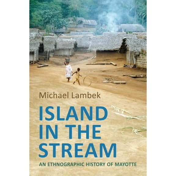 Anthropological Horizons Island in the Stream: An Ethnographic History of Mayotte, (Paperback)