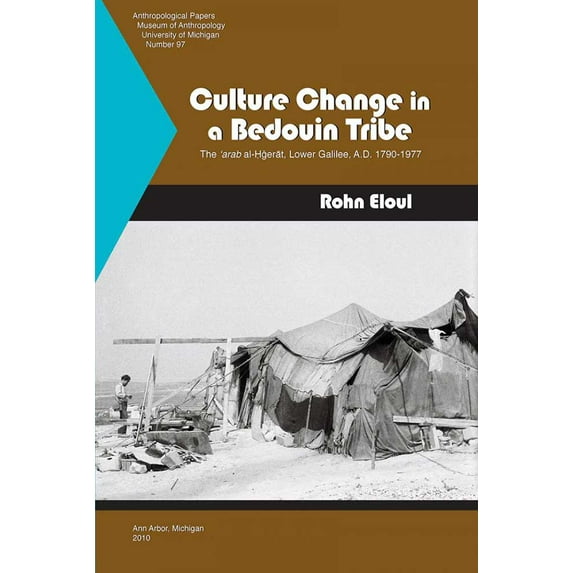 Anthropological Papers Series: Culture Change in a Bedouin Tribe : The ‘arab al-?gerat, Lower Galilee, A.D. 1790-1977 (Series #97) (Paperback)