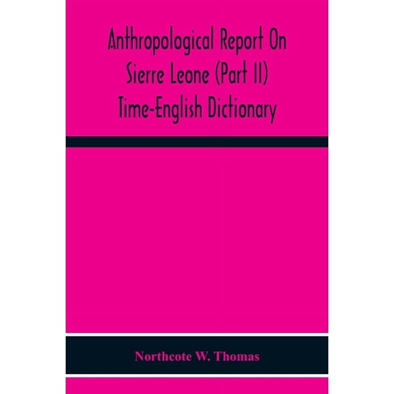 Anthropological Report On Sierre Leone (Part Ii) Time-English Dictionary, (Paperback)