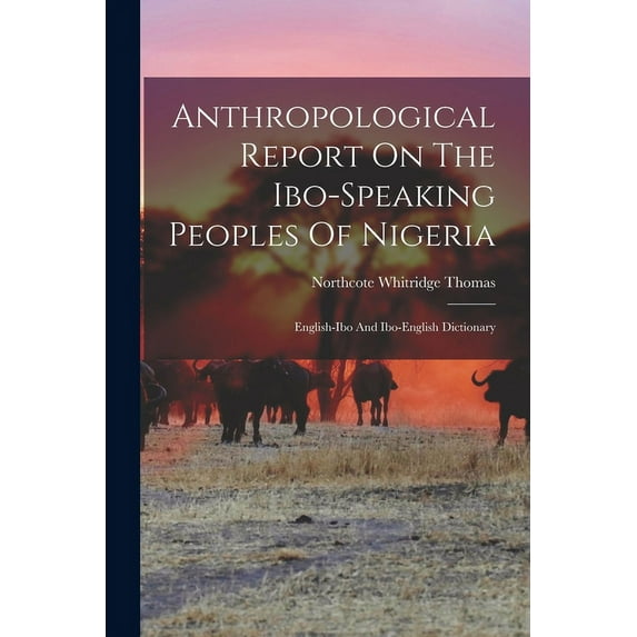Anthropological Report On The Ibo-speaking Peoples Of Nigeria: English-ibo And Ibo-english Dictionary (Paperback)