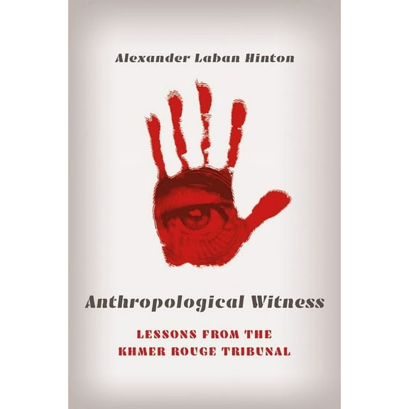 Anthropological Witness: Lessons from the Khmer Rouge Tribunal, (Paperback)