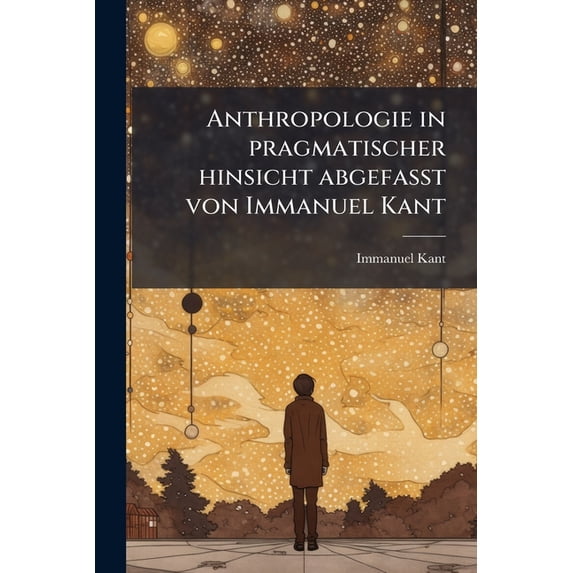 Anthropologie in Pragmatischer Hinsicht Abgefasst Von Immanuel Kant Paperback