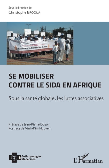 Anthropologies & MÃ©decines Se mobiliser contre le sida en Afrique: Sous la santÃ© globale, les luttes associatives, (Paperback)