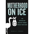 thumbnail image 1 of Anthropologies of American Medicine: Cul Motherhood on Ice: The Mating Gap and Why Women Freeze Their Eggs, Book 10, (Paperback), 1 of 1
