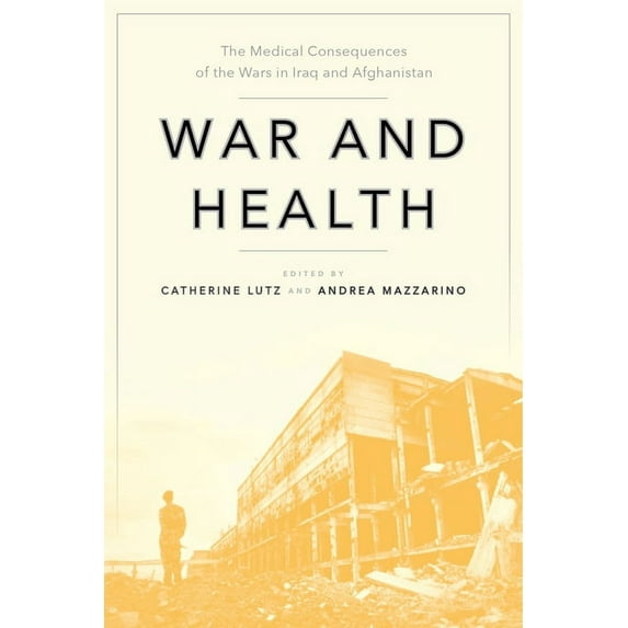 Anthropologies of American Medicine: Cul War and Health: The Medical Consequences of the Wars in Iraq and Afghanistan, Book 4, (Hardcover)