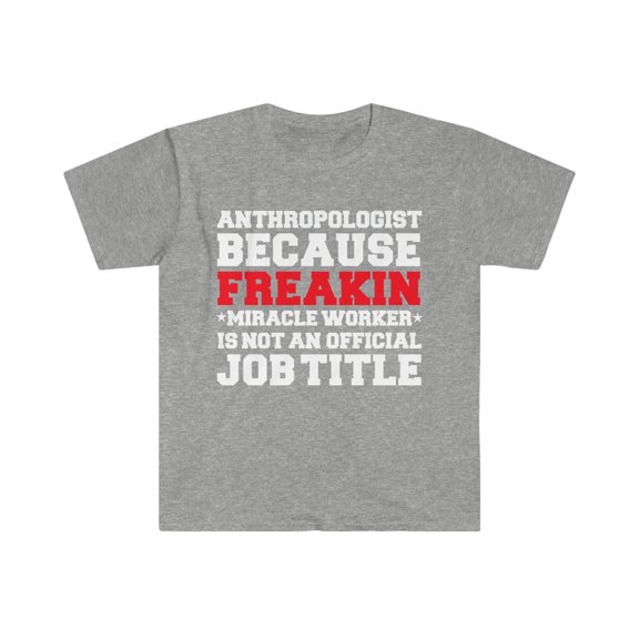 Anthropologist because Miracle Worker not a job title Unisex T-shirt S-3XL