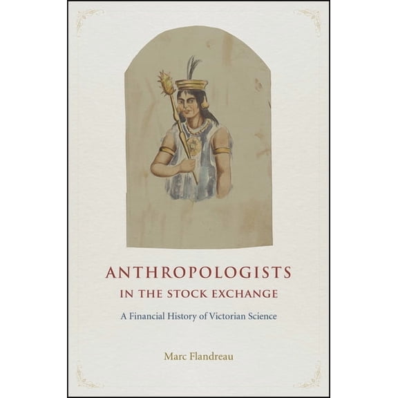 Anthropologists in the Stock Exchange : A Financial History of Victorian Science (Hardcover)