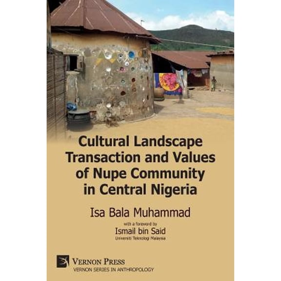Anthropology: Cultural Landscape Transaction and Values of Nupe Community in Central Nigeria (Paperback)
