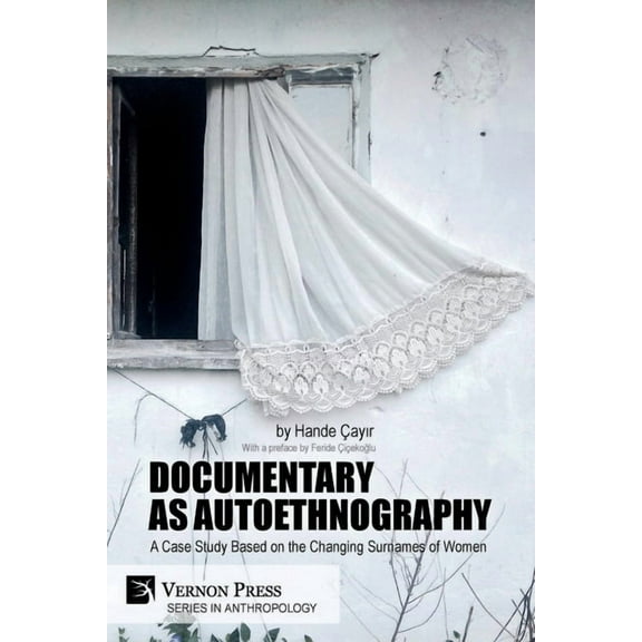 Anthropology: Documentary as Autoethnography: A Case Study Based on the Changing Surnames of Women (Paperback)