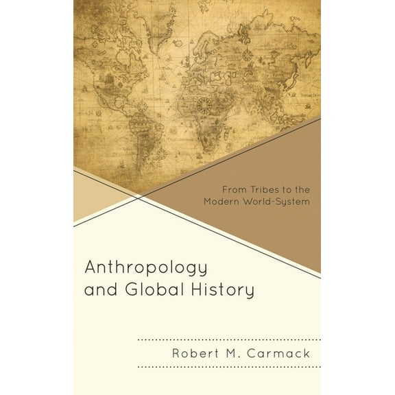 Anthropology and Global History: From Tribes to the Modern World-System, (Hardcover)