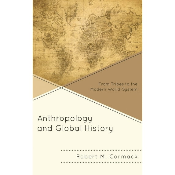 Anthropology and Global History: From Tribes to the Modern World-System, (Paperback)