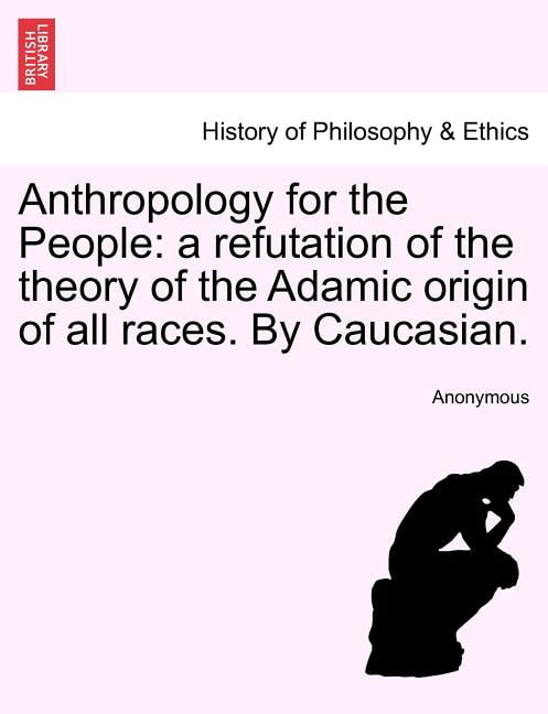 Five Adamic Races Anthropology for the People: A Refutation of the Theory of the Adamic ...