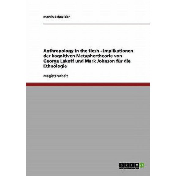 Anthropology in the flesh - Implikationen der kognitiven Metaphertheorie von George Lakoff und Mark Johnson fr die Ethnologie (Paperback)