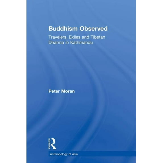 Anthropology of Asia Buddhism Observed: Travellers, Exiles and Tibetan Dharma in Kathmandu, (Paperback)