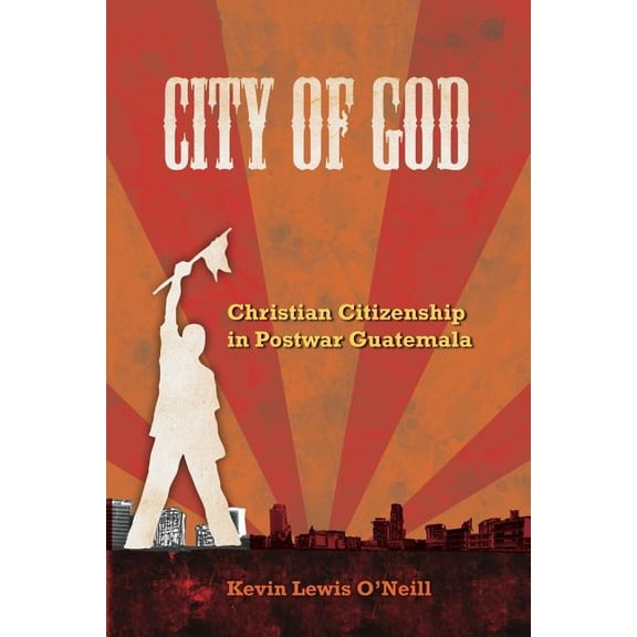 The Anthropology of Christianity: City of God : Christian Citizenship in Postwar Guatemala (Series #7) (Edition 1) (Paperback)