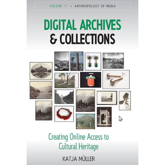 Anthropology of Media Digital Archives and Collections: Creating Online Access to Cultural Heritage, Book 11, (Paperback)