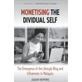 thumbnail image 1 of Anthropology of Media Monetising the Dividual Self: The Emergence of the Lifestyle Blog and Influencers in Malaysia, Book 8, (Hardcover), 1 of 1