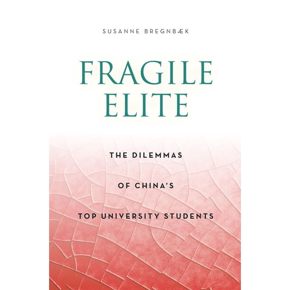 Anthropology of Policy Fragile Elite: The Dilemmas of China's Top University Students, (Paperback)
