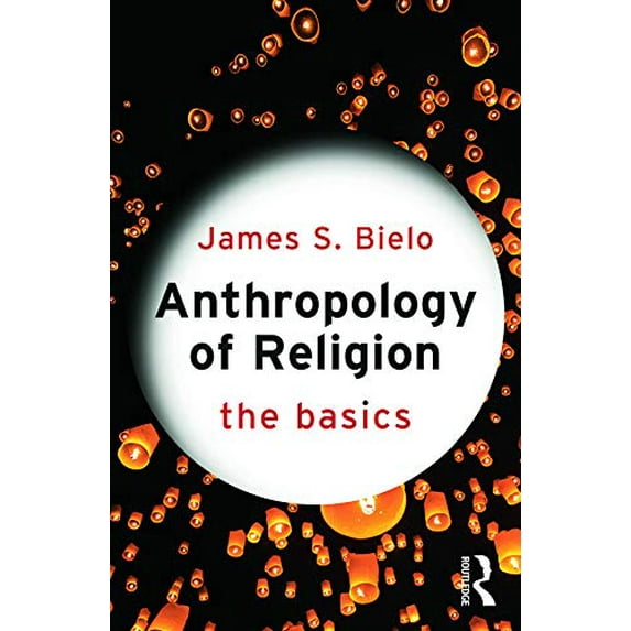 Pre-Owned Anthropology of Religion: The Basics (Paperback) 0415731259 9780415731256