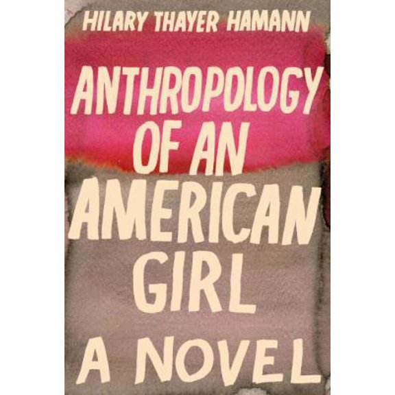 Pre-Owned Anthropology of an American Girl (Hardcover) 0385527144 9780385527149