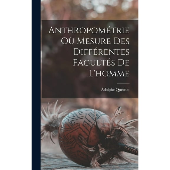 Anthropométrie Où Mesure Des Différentes Facultés De L'homme (Hardcover)
