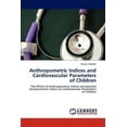 thumbnail image 1 of Anthropometric Indices and Cardiovascular Parameters of Children (Paperback), 1 of 1