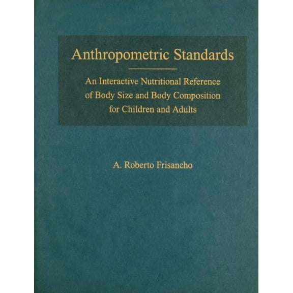Anthropometric Standards : An Interactive Nutritional Reference of Body Size and Body Composition for Children and Adults (Multiple copy pack)