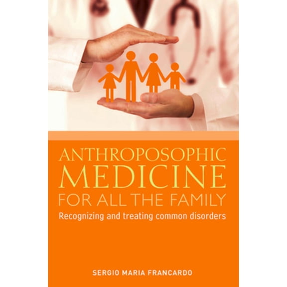 Pre-Owned Anthroposophic Medicine for All the Family: Recognizing and Treating the Most Common Disorders (Paperback) 1855845342 9781855845343