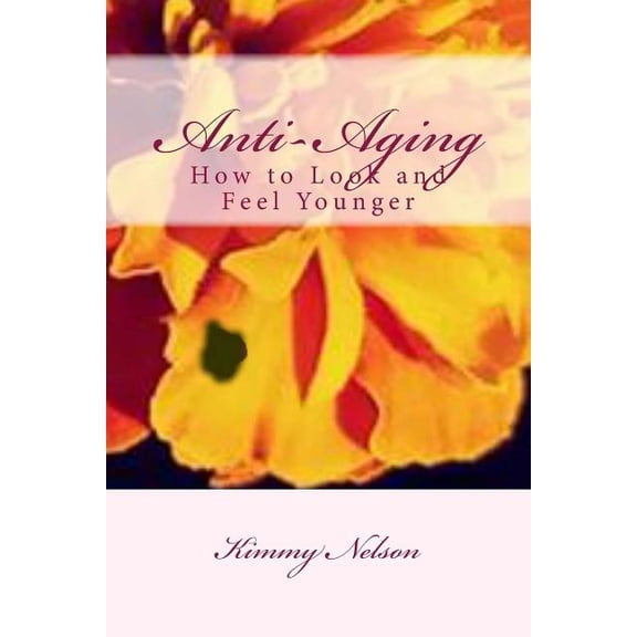 Anti-Aging : How to Look and Feel Younger (Paperback)