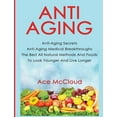 thumbnail image 1 of Anti-Aging Secrets to Living Longer Thro Anti-Aging: Anti-Aging Secrets Anti-Aging Medical Breakthroughs The Best All Natural Methods And Foods To Look Younger A, (Hardcover), 1 of 1