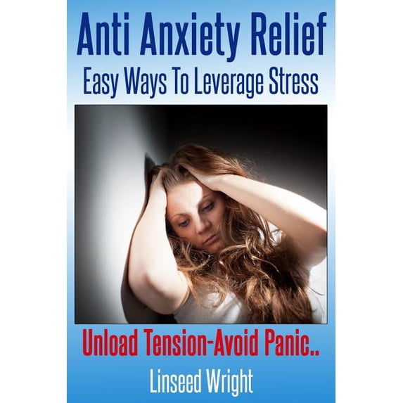 Anti Anxiety Relief : Easy Ways To Leverage Stress (Paperback)