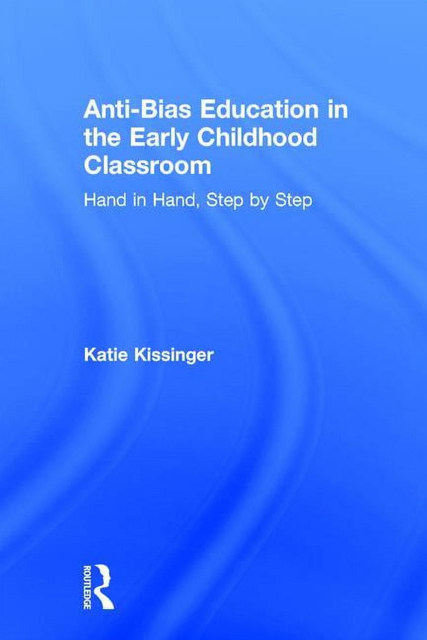Anti-Bias Education in the Early Childhood Classroom: Hand in Hand, Step by Step, (Hardcover)