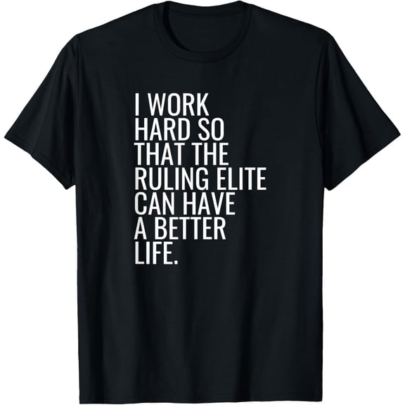 Anti Capitalist Working Class Anti Ruling Elite Socialist T-Shirt