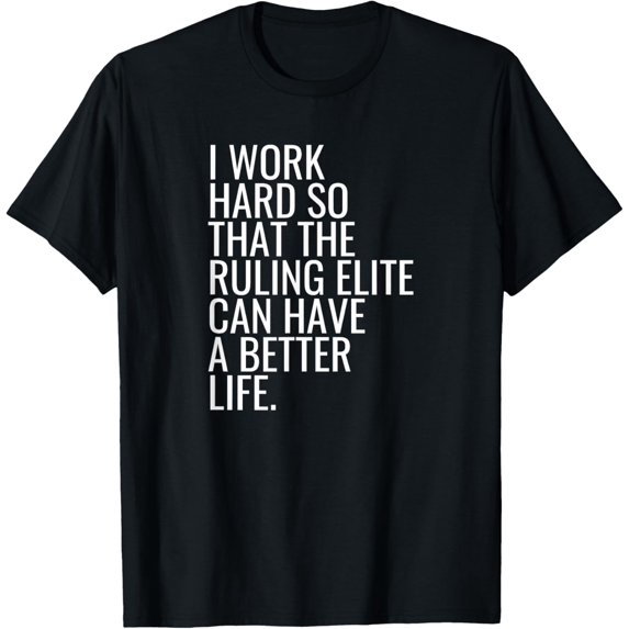 Anti Capitalist Working Class Anti Ruling Elite Socialist T-Shirt