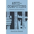 thumbnail image 1 of Anti-Computing: Dissent and the Machine (Hardcover), 1 of 1