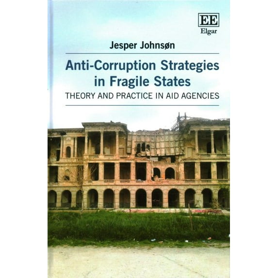 Anti-Corruption Strategies in Fragile States: Theory and Practice in Aid Agencies by Jesper Johnson (Hardcover) (2016) (New)