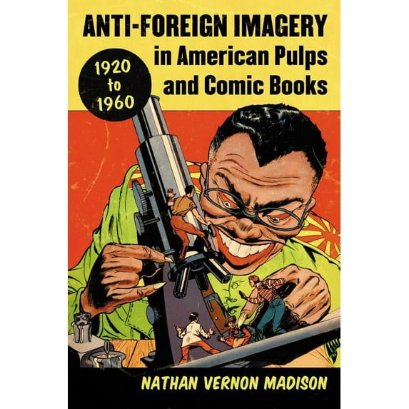 Anti-Foreign Imagery in American Pulps and Comic Books, 1920-1960, (Paperback)