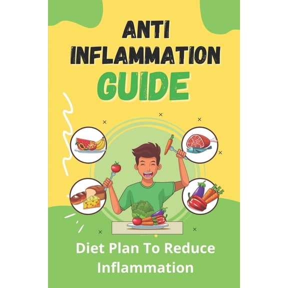 Anti-Inflammation Guide : Diet Plan To Reduce Inflammation: Against Inflammation Guide (Paperback)