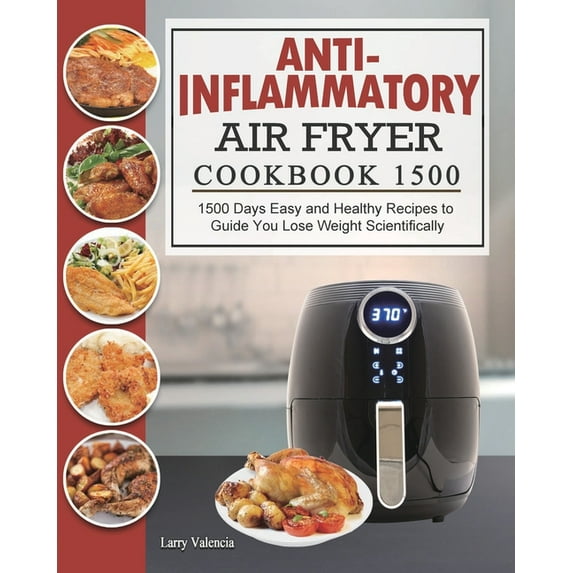 Anti-Inflammatory Air Fryer Cookbook 1500: 1500 Days Easy and Healthy Recipes to Guide You Lose Weight Scientifically, (Paperback)