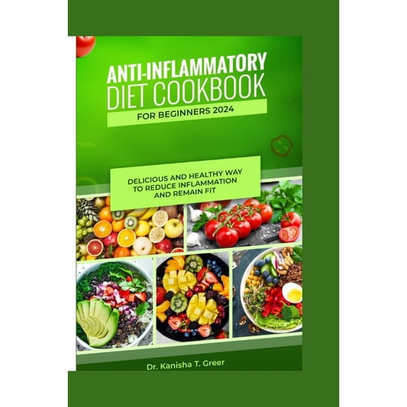 Anti-Inflammatory Anti-inflammatory diet cookbook for beginners 2024: Delicious and healthy way to reduce inflammation and remain fit, Book 1, (Paperback)