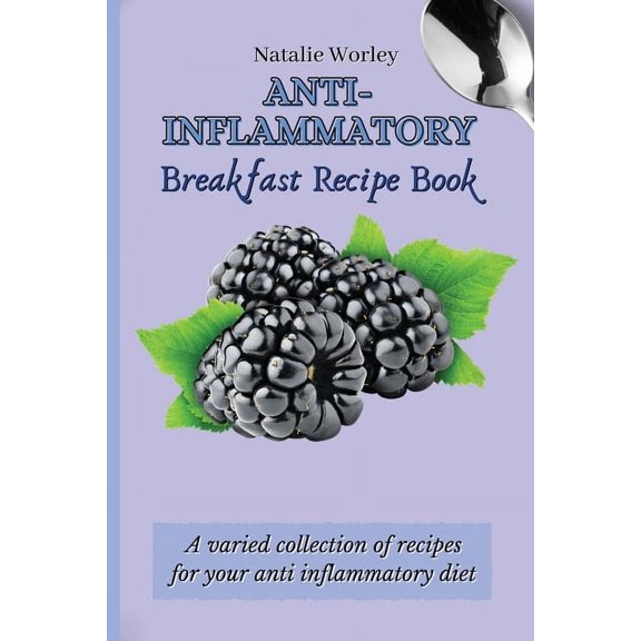 Anti-Inflammatory Breakfast Recipe Book: A varied collection of recipes for your anti inflammatory diet, (Paperback)