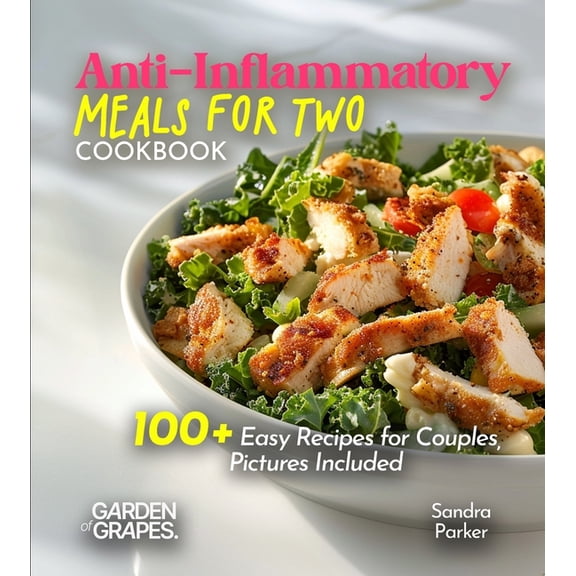 Anti-Inflammatory Collection Anti-Inflammatory Meals for Two Cookbook: Nourish Your Bond, Nourish Your Bodies - 100+ Easy Recipes for Couples, Pictur, (Paperback)
