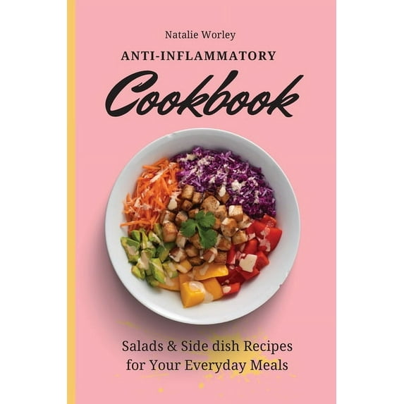 Anti-Inflammatory Cookbook: Salads and Side dish Recipes for your everyday meals, (Paperback)