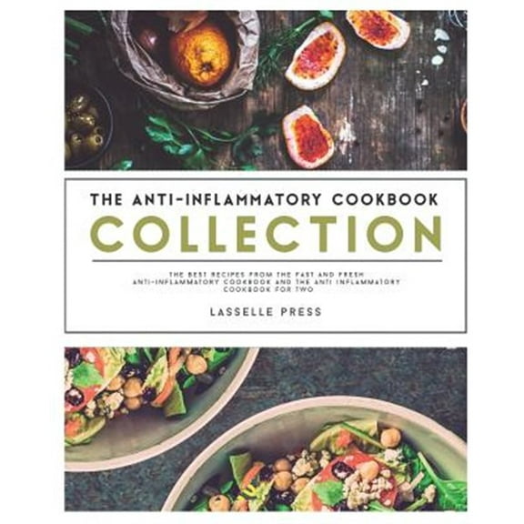 Anti-Inflammatory Cookbook Collection: The Best Recipes From The Fast & Fresh Anti-Inflammatory (Paperback) by Lasselle Press